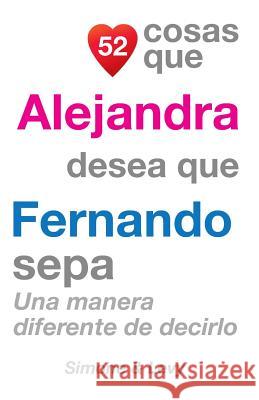 52 Cosas Que Alejandra Desea Que Fernando Sepa: Una Manera Diferente de Decirlo J. L. Leyva Simone                                   Jay Ed. Levy 9781507549162 Createspace - książka