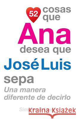 52 Cosas Que Ana Desea Que José Luis Sepa: Una Manera Diferente de Decirlo Simone 9781507550748 Createspace - książka