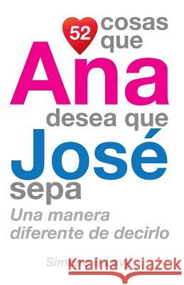 52 Cosas Que Ana Desea Que José Sepa: Una Manera Diferente de Decirlo Simone 9781503011649 Createspace - książka