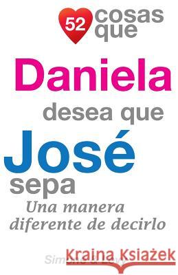 52 Cosas Que Daniela Desea Que José Sepa: Una Manera Diferente de Decirlo Simone 9781505461732 Createspace - książka