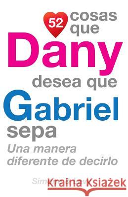 52 Cosas Que Dany Desea Que Gabriel Sepa: Una Manera Diferente de Decirlo J. L. Leyva Simone                                   Leyva 9781503396159 Createspace - książka