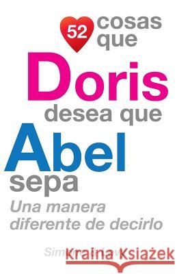 52 Cosas Que Doris Desea Que Abel Sepa: Una Manera Diferente de Decirlo J. L. Leyva Simone                                   Jay Ed. Levy 9781505224573 Createspace - książka