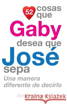 52 Cosas Que Gaby Desea Que José Sepa: Una Manera Diferente de Decirlo Simone 9781503184299 Createspace - książka