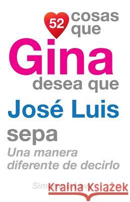 52 Cosas Que Gina Desea Que José Luis Sepa: Una Manera Diferente de Decirlo Simone 9781503145696 Createspace - książka