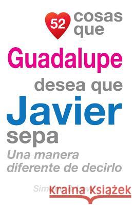 52 Cosas Que Guadalupe Desea Que Javier Sepa: Una Manera Diferente de Decirlo J. L. Leyva Simone                                   Jay Ed. Levy 9781507635582 Createspace - książka