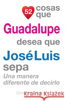 52 Cosas Que Guadalupe Desea Que José Luis Sepa: Una Manera Diferente de Decirlo Simone 9781507635933 Createspace - książka