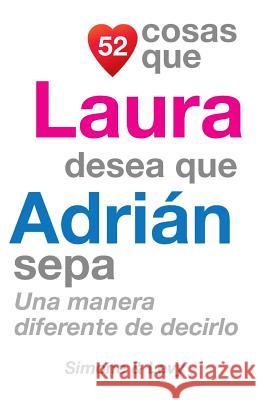 52 Cosas Que Laura Desea Que Adrián Sepa: Una Manera Diferente de Decirlo Simone 9781503214705 Createspace - książka