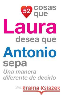 52 Cosas Que Laura Desea Que Antonio Sepa: Una Manera Diferente de Decirlo J. L. Leyva Simone                                   Jay Ed. Levy 9781505655469 Createspace - książka