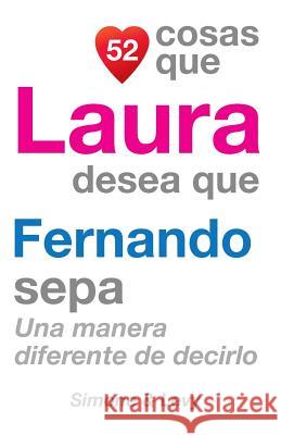 52 Cosas Que Laura Desea Que Fernando Sepa: Una Manera Diferente de Decirlo J. L. Leyva Simone                                   Jay Ed. Levy 9781507637418 Createspace - książka