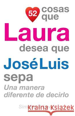 52 Cosas Que Laura Desea Que José Luis Sepa: Una Manera Diferente de Decirlo Simone 9781507638163 Createspace - książka