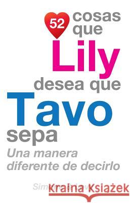 52 Cosas Que Lily Desea Que Tavo Sepa: Una Manera Diferente de Decirlo Jay Ed. Levy Simone                                   J. L. Leyva 9781512048957 Createspace - książka