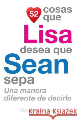52 Cosas Que Lisa Desea Que Sean Sepa: Una Manera Diferente de Decirlo J. L. Leyva Simone                                   Jay Ed. Levy 9781505637441 Createspace - książka