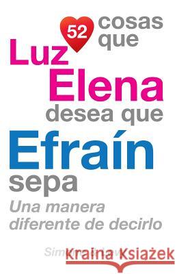 52 Cosas Que Luz Elena Desea Que Efraín Sepa: Una Manera Diferente de Decirlo Simone 9781505608946 Createspace - książka