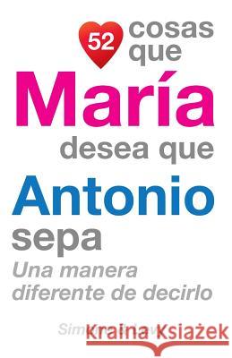 52 Cosas Que María Desea Que Antonio Sepa: Una Manera Diferente de Decirlo Simone 9781505653397 Createspace - książka