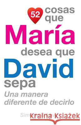52 Cosas Que María Desea Que David Sepa: Una Manera Diferente de Decirlo Simone 9781505654400 Createspace - książka