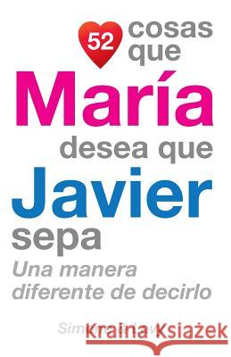 52 Cosas Que María Desea Que Javier Sepa: Una Manera Diferente de Decirlo Simone 9781507649961 Createspace - książka