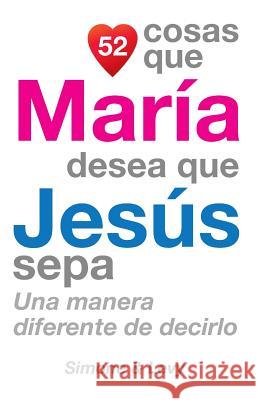 52 Cosas Que María Desea Que Jesús Sepa: Una Manera Diferente de Decirlo Simone 9781505654646 Createspace - książka