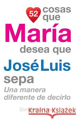 52 Cosas Que María Desea Que José Luis Sepa: Una Manera Diferente de Decirlo Simone 9781507650189 Createspace - książka