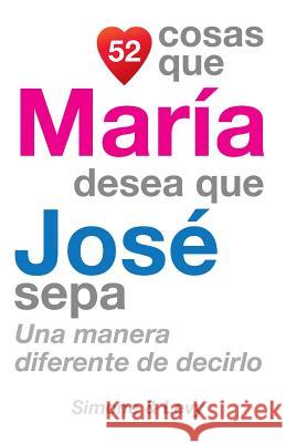 52 Cosas Que María Desea Que José Sepa: Una Manera Diferente de Decirlo Simone 9781505654707 Createspace - książka