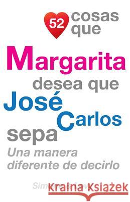 52 Cosas Que Margarita Desea Que José Carlos Sepa: Una Manera Diferente de Decirlo Simone 9781503391284 Createspace - książka