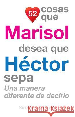 52 Cosas Que Marisol Desea Que Héctor Sepa: Una Manera Diferente de Decirlo Simone 9781503157712 Createspace - książka