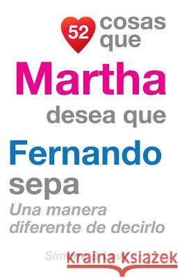 52 Cosas Que Martha Desea Que Fernando Sepa: Una Manera Diferente de Decirlo J. L. Leyva Simone                                   Jay Ed. Levy 9781507651117 Createspace - książka