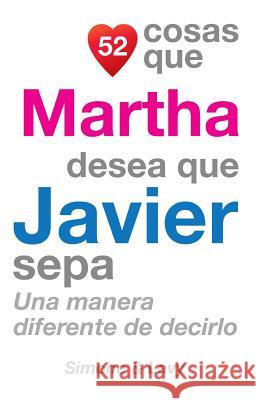 52 Cosas Que Martha Desea Que Javier Sepa: Una Manera Diferente de Decirlo J. L. Leyva Simone                                   Jay Ed. Levy 9781507651377 Createspace - książka