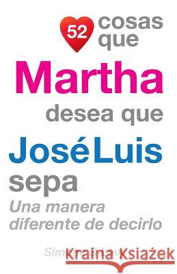 52 Cosas Que Martha Desea Que José Luis Sepa: Una Manera Diferente de Decirlo Simone 9781507651612 Createspace - książka