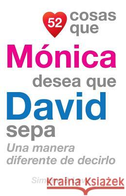 52 Cosas Que Mónica Desea Que David Sepa: Una Manera Diferente de Decirlo Simone 9781505852301 Createspace - książka