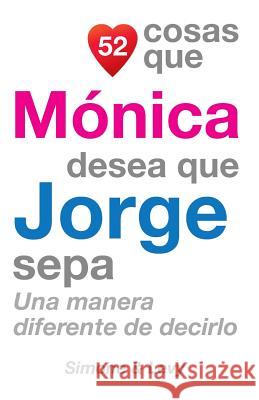 52 Cosas Que Mónica Desea Que Jorge Sepa: Una Manera Diferente de Decirlo Simone 9781505852400 Createspace - książka