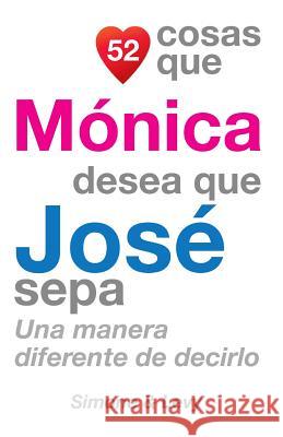 52 Cosas Que Mónica Desea Que José Sepa: Una Manera Diferente de Decirlo Simone 9781505852455 Createspace - książka