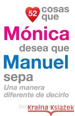 52 Cosas Que Mónica Desea Que Manuel Sepa: Una Manera Diferente de Decirlo Simone 9781505852493 Createspace - książka