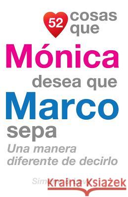 52 Cosas Que Mónica Desea Que Marco Sepa: Una Manera Diferente de Decirlo Simone 9781503170186 Createspace - książka