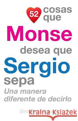 52 Cosas Que Monse Desea Que Sergio Sepa: Una Manera Diferente de Decirlo J. L. Leyva Simone                                   Jay Ed. Levy 9781505607963 Createspace - książka