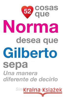 52 Cosas Que Norma Desea Que Gilberto Sepa: Una Manera Diferente de Decirlo J. L. Leyva Simone                                   Jay Ed. Levy 9781507832400 Createspace - książka