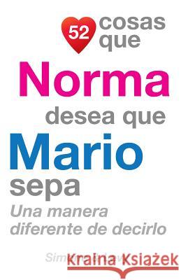 52 Cosas Que Norma Desea Que Mario Sepa: Una Manera Diferente de Decirlo J. L. Leyva Simone                                   Jay Ed. Levy 9781503214859 Createspace - książka