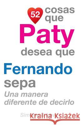 52 Cosas Que Paty Desea Que Fernando Sepa: Una Manera Diferente de Decirlo J. L. Leyva Simone                                   Jay Ed. Levy 9781507663493 Createspace - książka