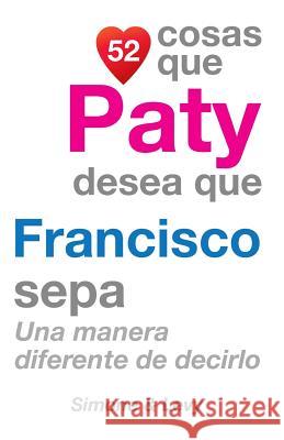 52 Cosas Que Paty Desea Que Francisco Sepa: Una Manera Diferente de Decirlo J. L. Leyva Simone                                   Jay Ed. Levy 9781506172316 Createspace - książka