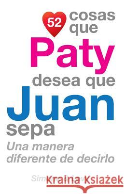 52 Cosas Que Paty Desea Que Juan Sepa: Una Manera Diferente de Decirlo J. L. Leyva Simone                                   Jay Ed. Levy 9781506172521 Createspace - książka