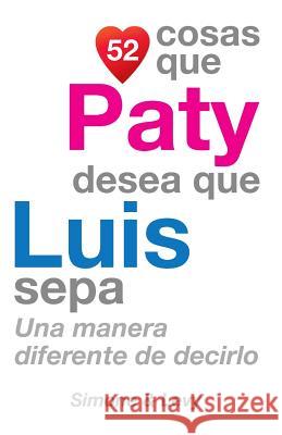 52 Cosas Que Paty Desea Que Luis Sepa: Una Manera Diferente de Decirlo J. L. Leyva Simone                                   Jay Ed. Levy 9781506172675 Createspace - książka