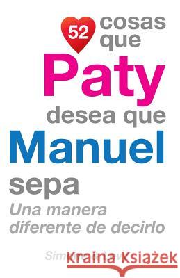 52 Cosas Que Paty Desea Que Manuel Sepa: Una Manera Diferente de Decirlo J. L. Leyva Simone                                   Jay Ed. Levy 9781506172712 Createspace - książka