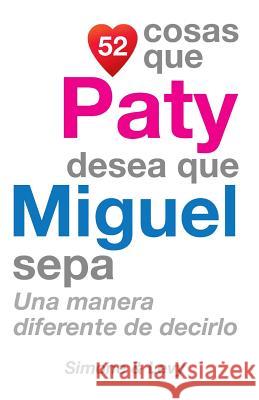 52 Cosas Que Paty Desea Que Miguel Sepa: Una Manera Diferente de Decirlo J. L. Leyva Simone                                   Jay Ed. Levy 9781506172750 Createspace - książka