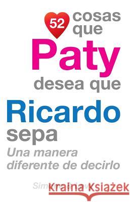 52 Cosas Que Paty Desea Que Ricardo Sepa: Una Manera Diferente de Decirlo J. L. Leyva Simone                                   Jay Ed. Levy 9781507664391 Createspace - książka