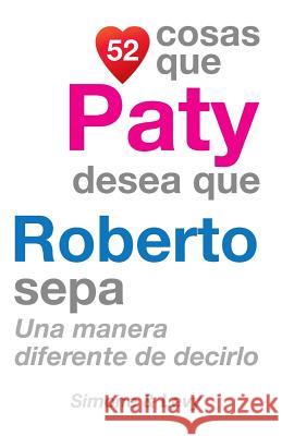 52 Cosas Que Paty Desea Que Roberto Sepa: Una Manera Diferente de Decirlo J. L. Leyva Simone                                   Jay Ed. Levy 9781507664599 Createspace - książka