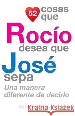 52 Cosas Que Rocío Desea Que José Sepa: Una Manera Diferente de Decirlo Simone 9781505226652 Createspace - książka
