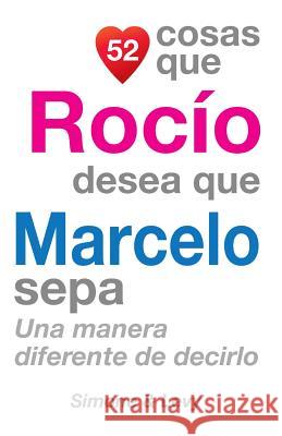 52 Cosas Que Rocío Desea Que Marcelo Sepa: Una Manera Diferente de Decirlo Simone 9781505638592 Createspace - książka