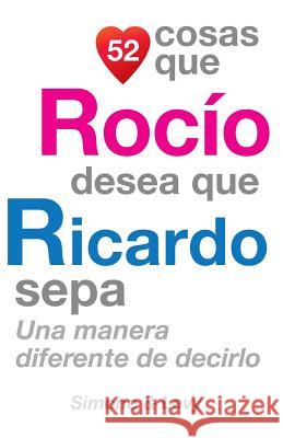 52 Cosas Que Rocío Desea Que Ricardo Sepa: Una Manera Diferente de Decirlo Simone 9781505224436 Createspace - książka