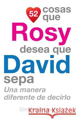 52 Cosas Que Rosy Desea Que David Sepa: Una Manera Diferente de Decirlo J. L. Leyva Simone                                   Jay Ed. Levy 9781507516423 Createspace - książka