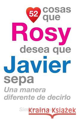 52 Cosas Que Rosy Desea Que Javier Sepa: Una Manera Diferente de Decirlo J. L. Leyva Simone                                   Jay Ed. Levy 9781507665084 Createspace - książka