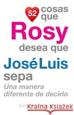 52 Cosas Que Rosy Desea Que José Luis Sepa: Una Manera Diferente de Decirlo Simone 9781507665466 Createspace - książka